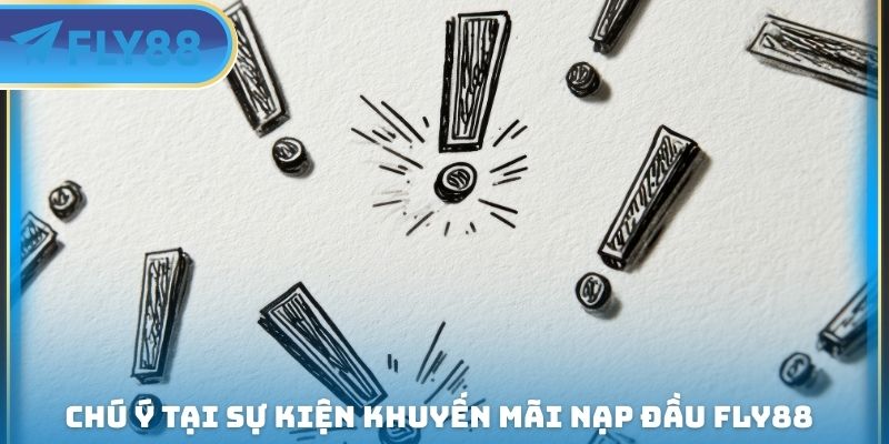 chú ý tại sự kiện khuyến mãi nạp đầu fly88